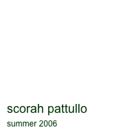 scorah pattullo
summer 2006